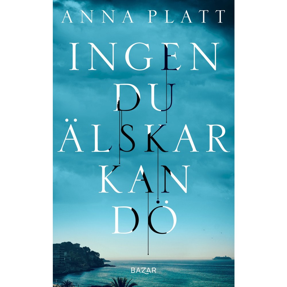 Anna Platt Ingen du älskar kan dö (inbunden)