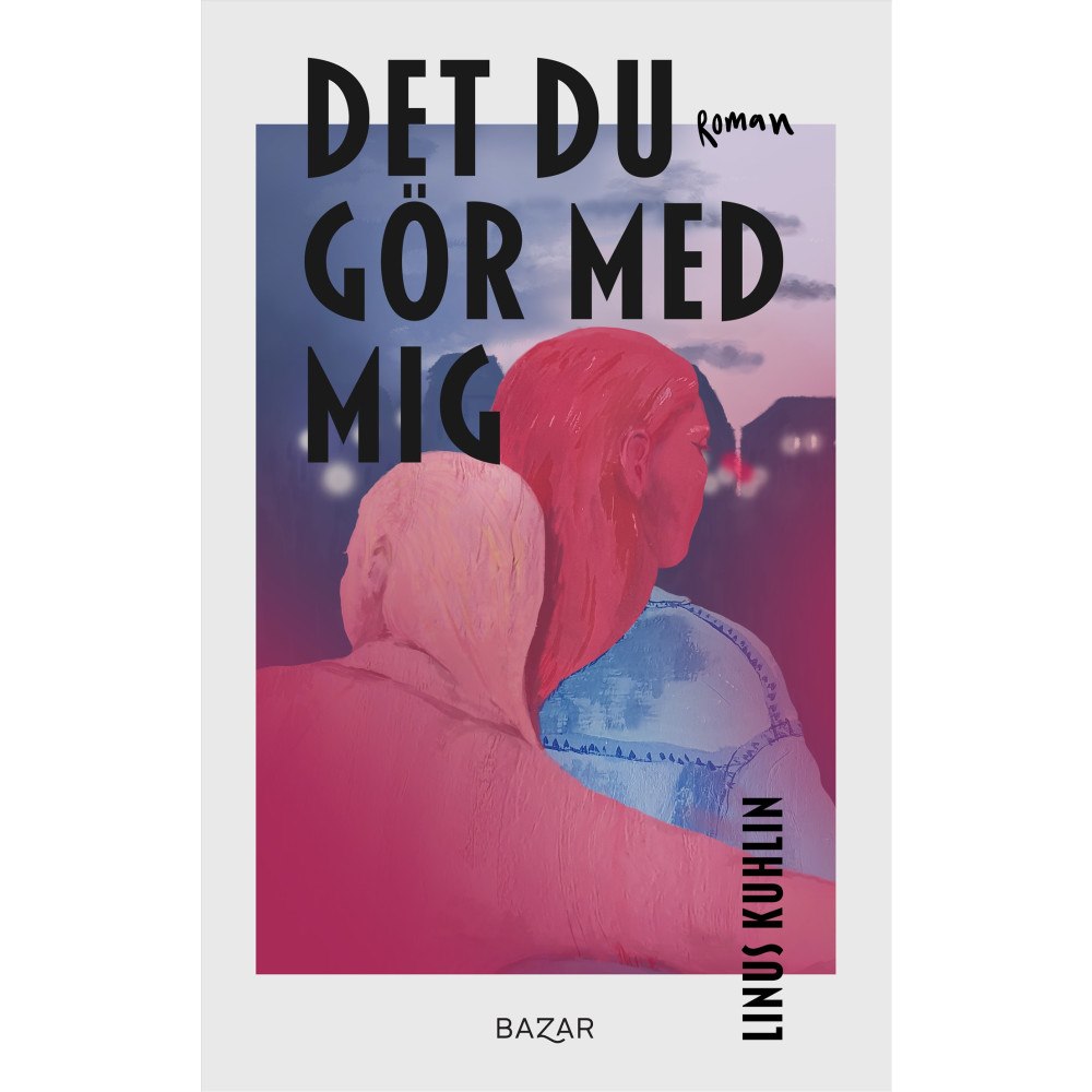 Linus Kuhlin Det du gör med mig (inbunden)