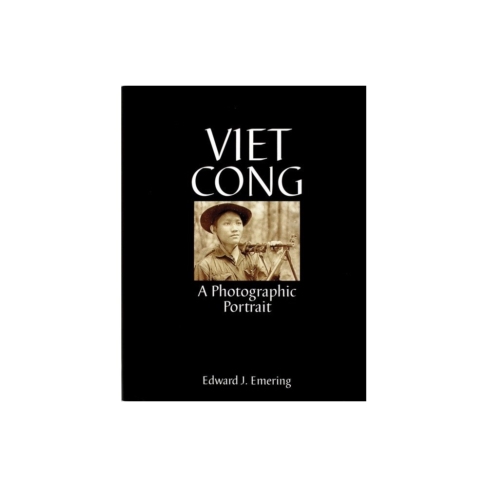 Edward J. Emering Viet cong - a photographic portrait (inbunden, eng)