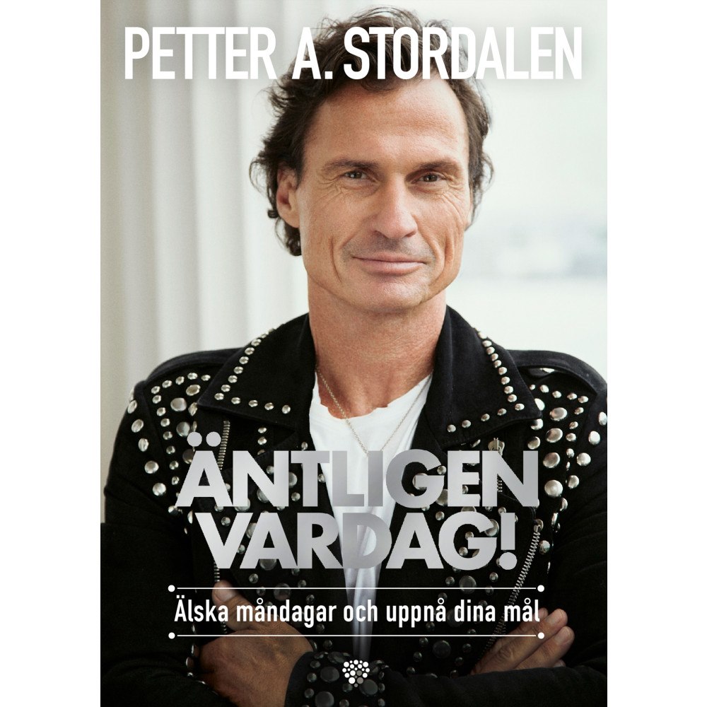 Petter A. Stordalen Äntligen vardag! : älska måndagar och uppnå dina mål (bok, kartonnage)
