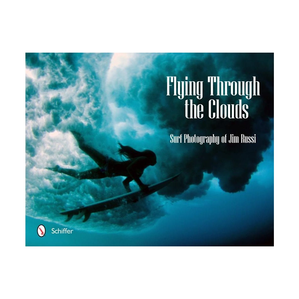 Schiffer Publishing Ltd Flying Through The Clouds : Surf Photography of Jim Russi (inbunden, eng)
