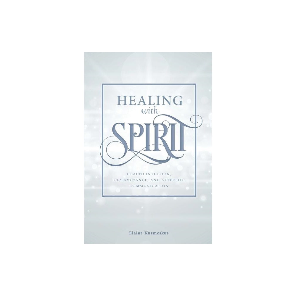 Elaine Kuzmeskus Healing with Spirit (häftad, eng)