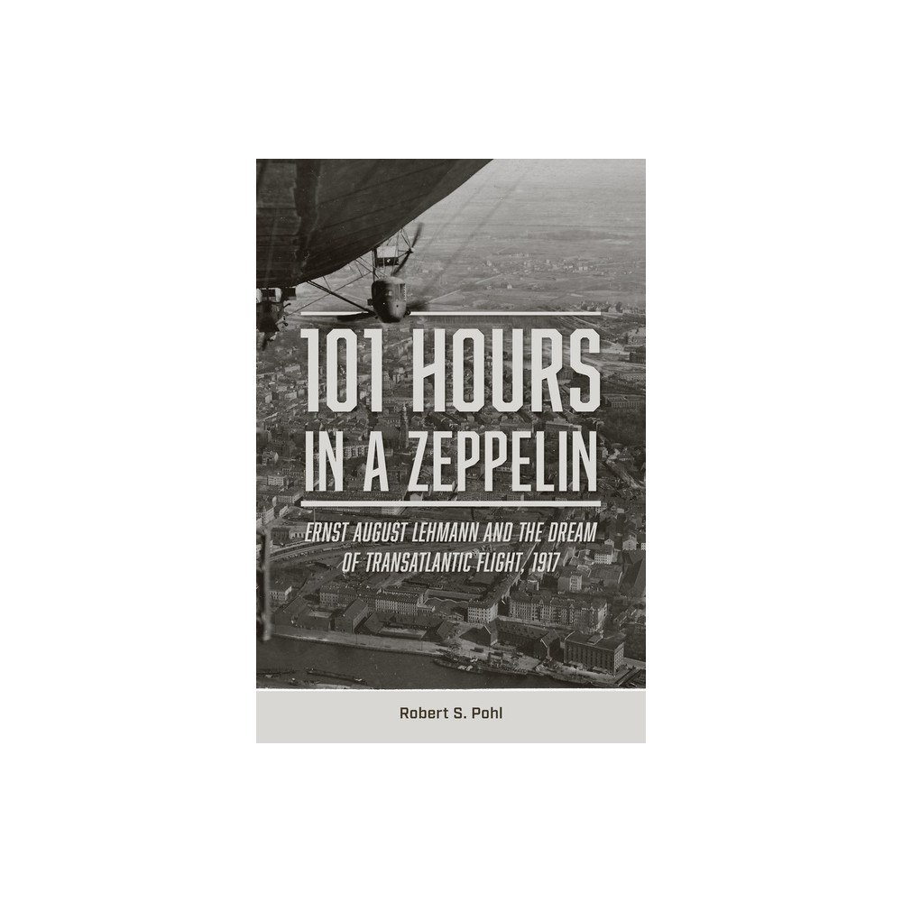 Schiffer Publishing Ltd 101 Hours In A Zeppelin (inbunden, eng)