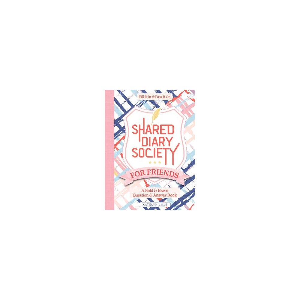 Katelyn Cole Shared Diary Society for Friends: A Bold & Brave Question & Answer Book—Fill It In & Pass It On (inbunden, eng)