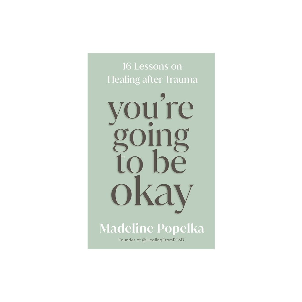Madeline Popelka You're Going to Be Okay (inbunden, eng)