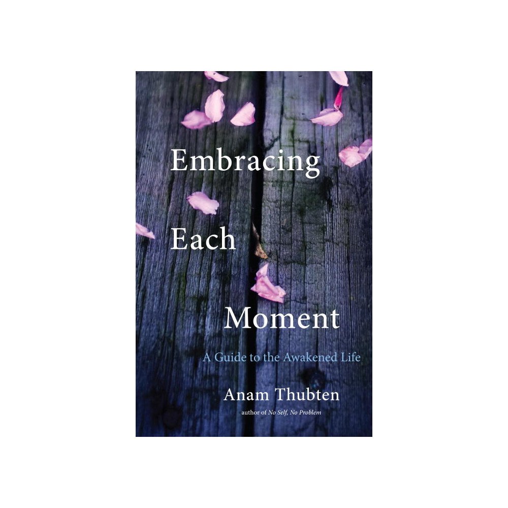Anam Thubten Embracing Each Moment (häftad, eng)
