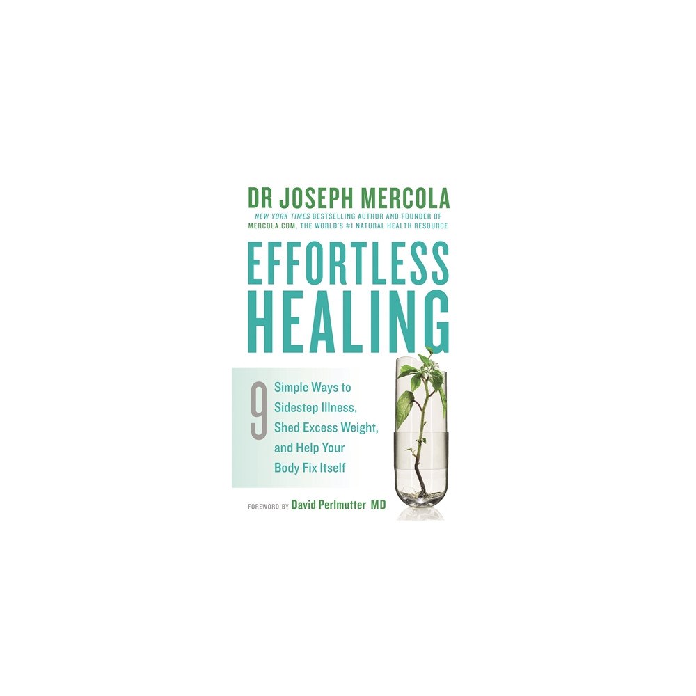 Joseph Mercola Effortless healing - 9 simple ways to sidestep illness, shed excess weight (häftad, eng)