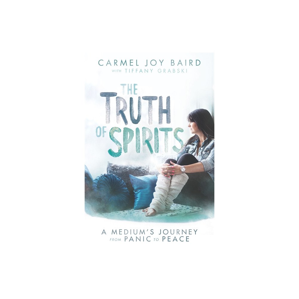 Carmel Joy Baird Truth of spirits - a mediums journey from panic to peace (häftad, eng)