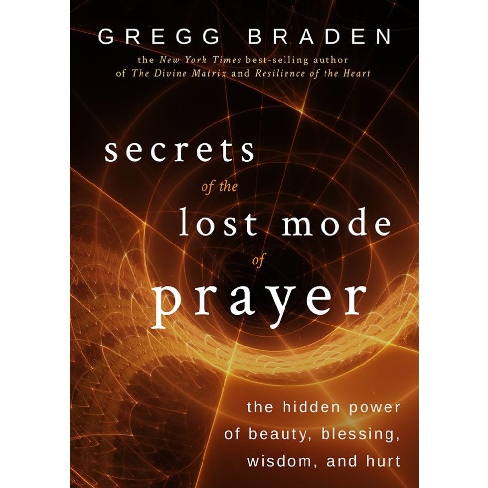 Gregg Braden Secrets of the lost mode of prayer - the hidden power of beauty, blessing, (häftad, eng)