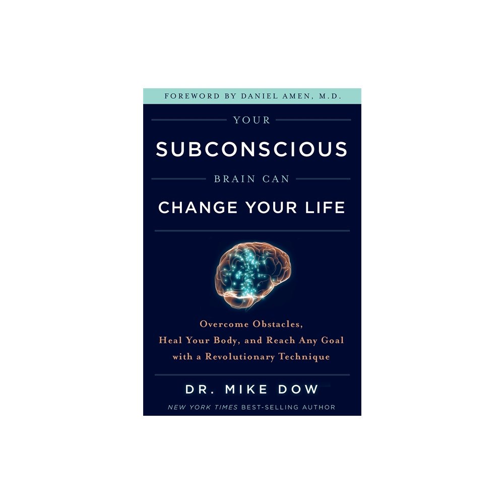 Mike Dow Your Subconscious Brain Can Change Your Life (häftad, eng)