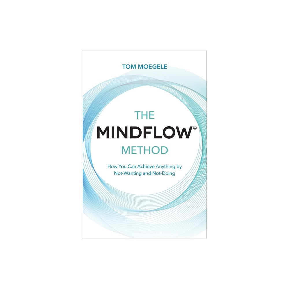Tom Moegele The MINDFLOW© Method (häftad, eng)