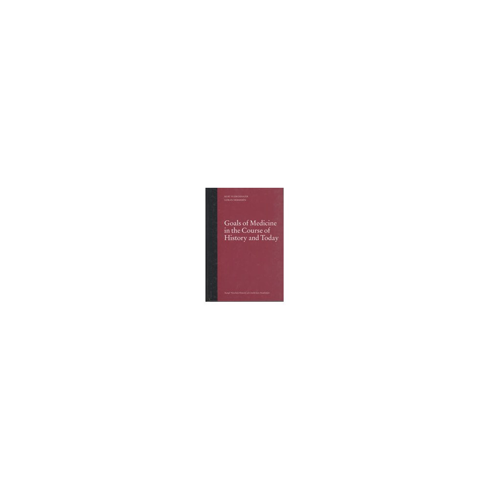 Kurt Fleischhauer Goals of medicine in the course of history and today : a study in the history and philosophy of medicine (inbunden, eng)