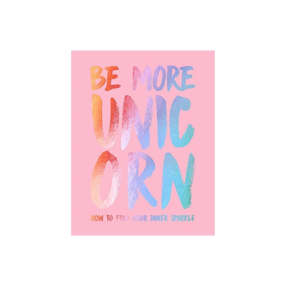 Joanna Gray Be more unicorn - how to find your inner sparkle (inbunden, eng)
