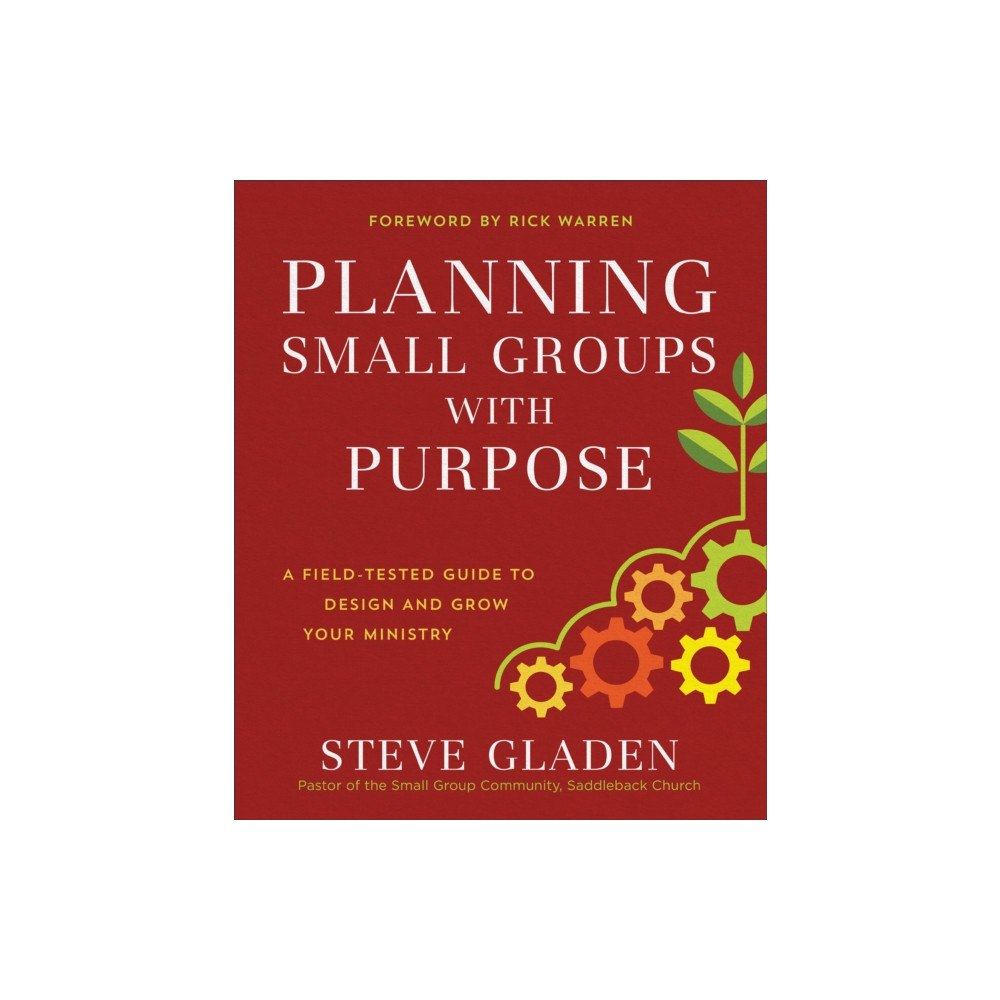 Baker publishing group Planning Small Groups with Purpose – A Field–Tested Guide to Design and Grow Your Ministry (häftad, eng)