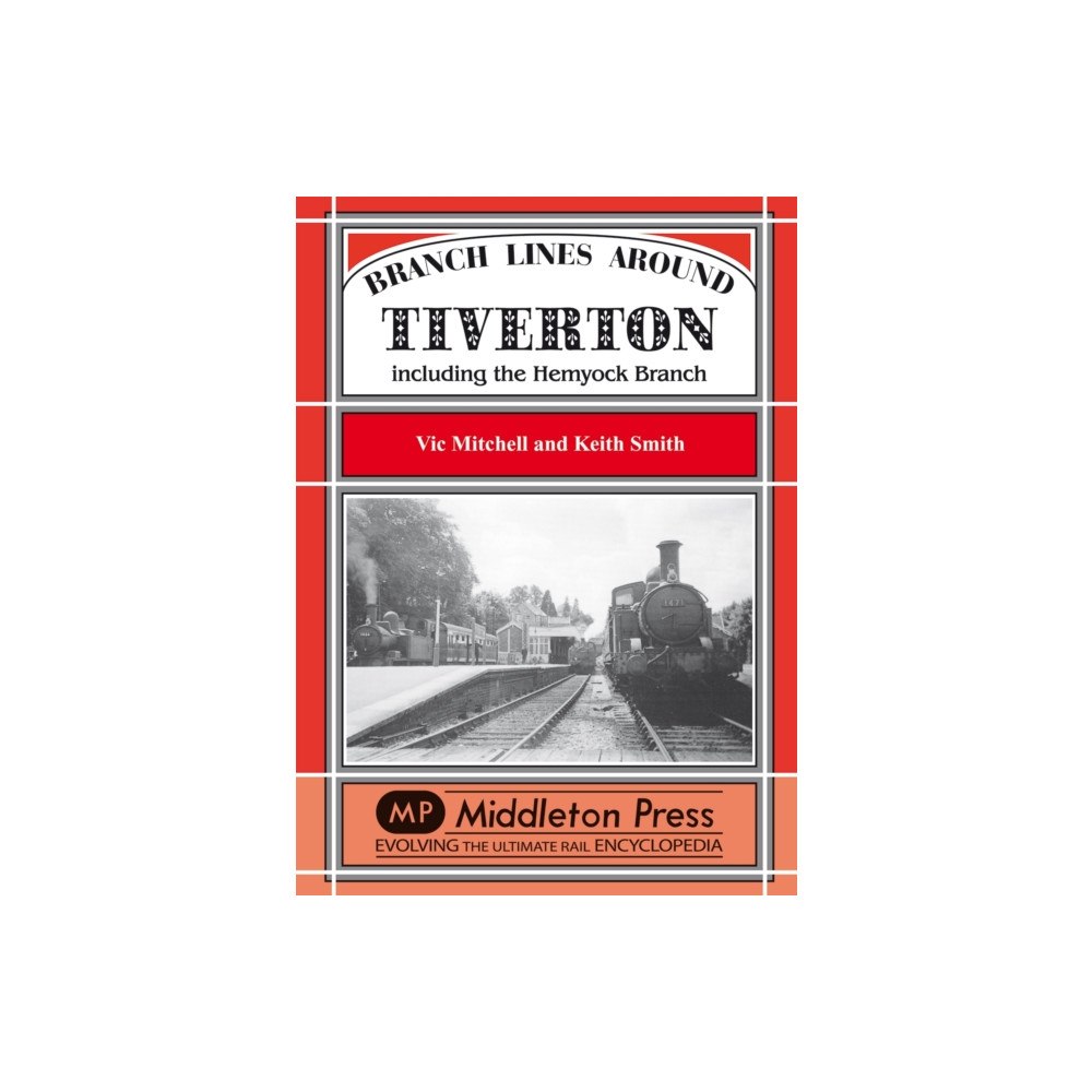 Middleton Press Branch Lines Around Tiverton Including the Hemyock Branch (inbunden, eng)