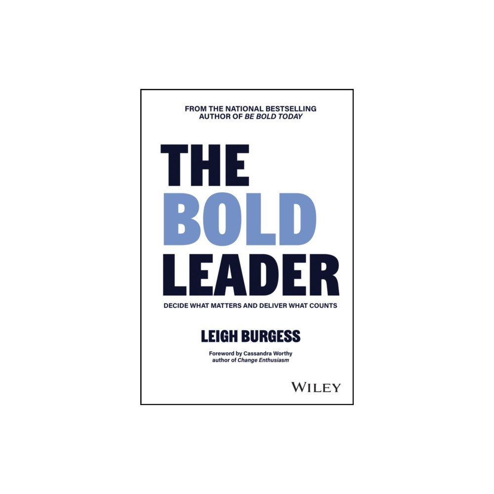 John Wiley & Sons Inc The BOLD Leader: Decide What Matters and Deliver What Counts (inbunden, eng)