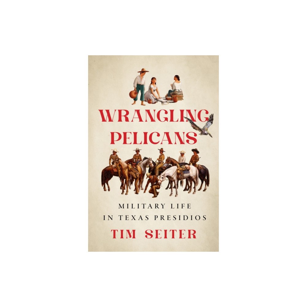 University of Texas Press Wrangling Pelicans (inbunden, eng)