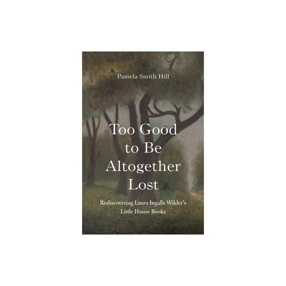 University of Nebraska Press Too Good to Be Altogether Lost (inbunden, eng)