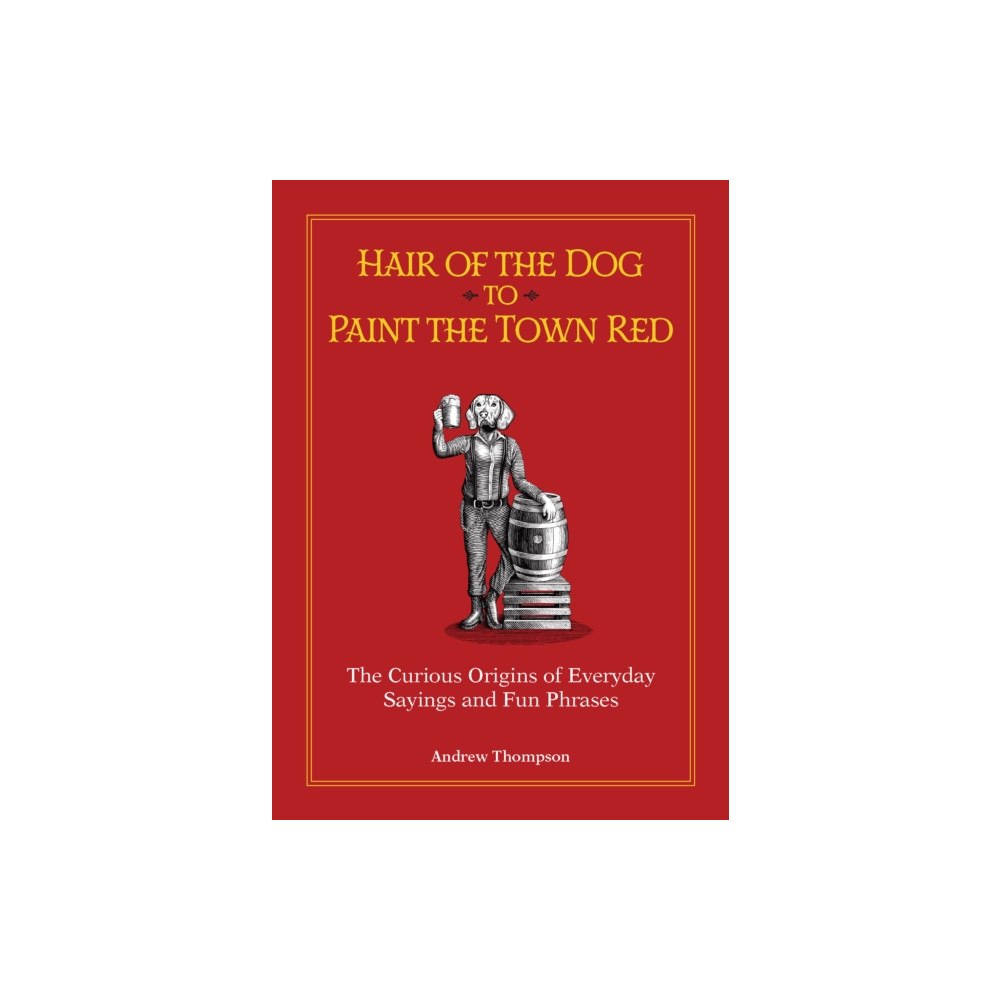 Ulysses Press Hair of the Dog to Paint the Town Red (inbunden, eng)