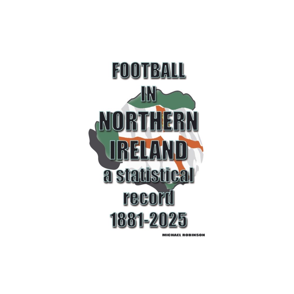 Soccer Books Ltd Football in Northern Ireland 1881-2025 (häftad, eng)