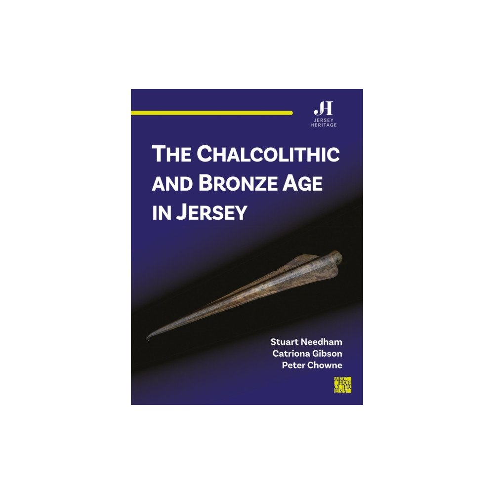 Archaeopress The Chalcolithic and Bronze Age in Jersey (häftad, eng)