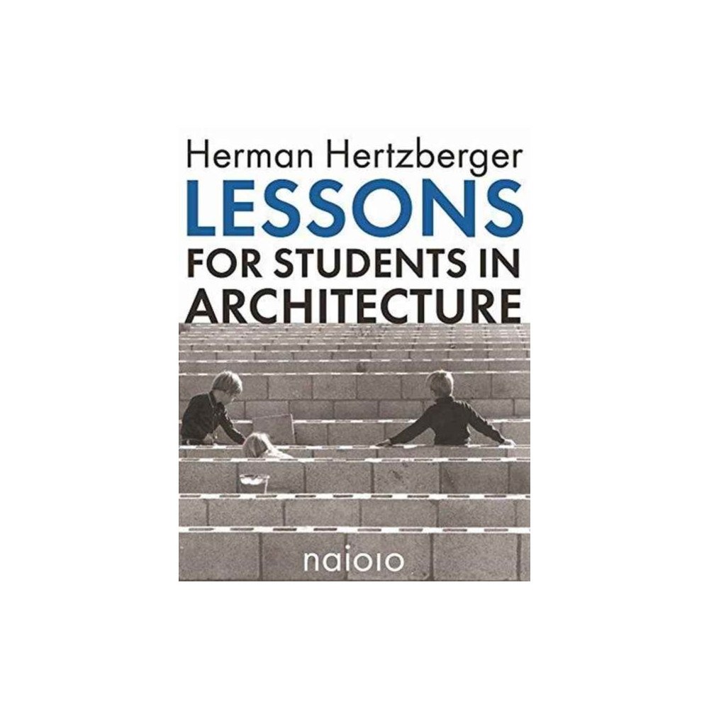 Netherlands Architecture Institute (NAi Uitgevers/ Herman Hertzberger - Lessons for Students in Architecture (häftad, eng)
