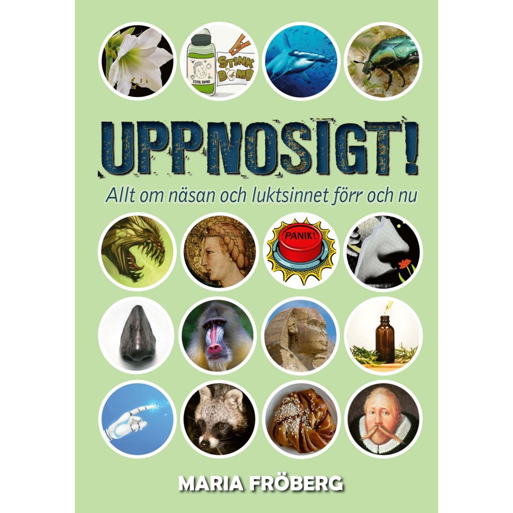 Maria Fröberg Uppnosigt! : allt om näsan och luktsinnet förr och nu (inbunden)