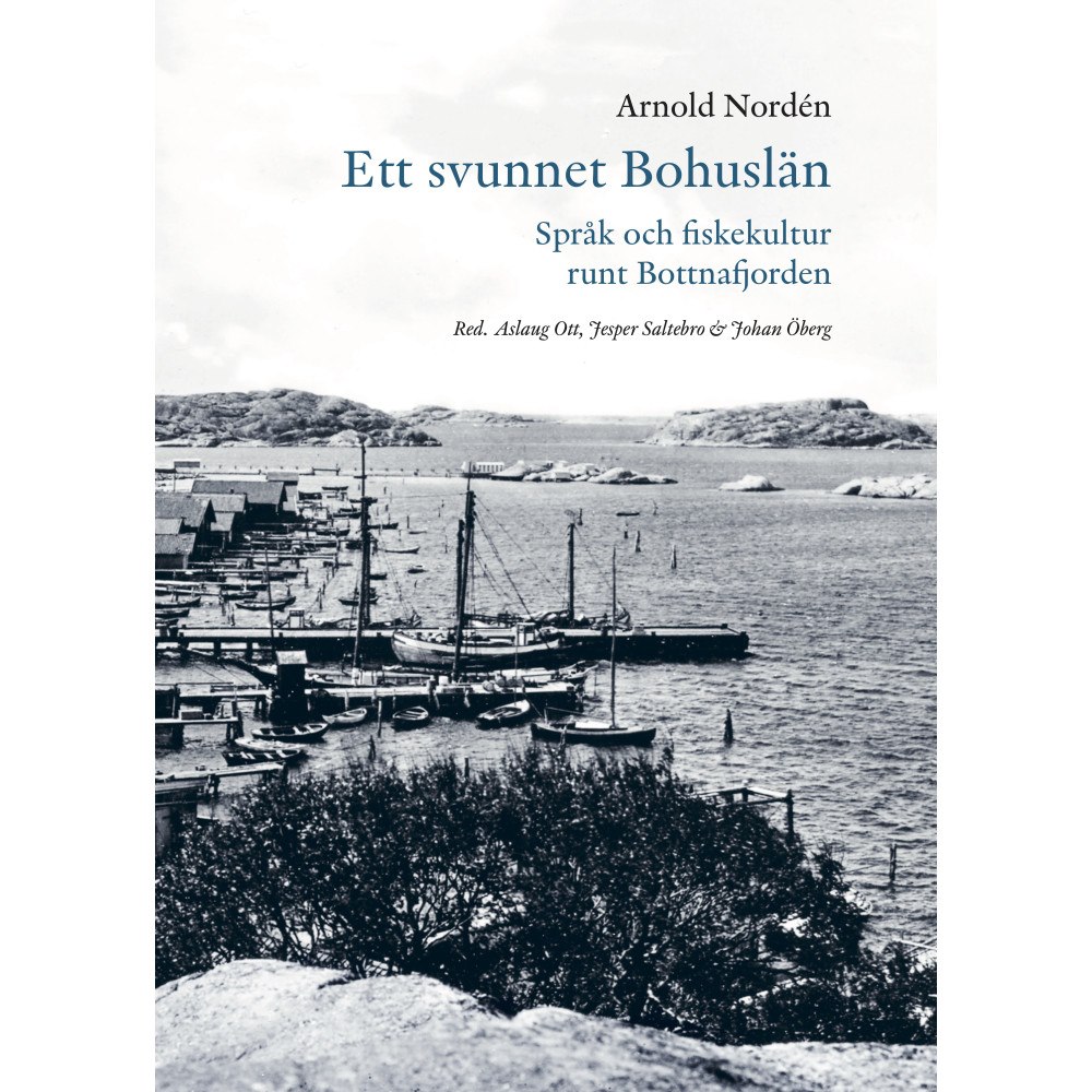 Arnold Nordén Ett svunnet Bohuslän : språk och fiskekultur runt Bottnafjorden (bok, klotband)