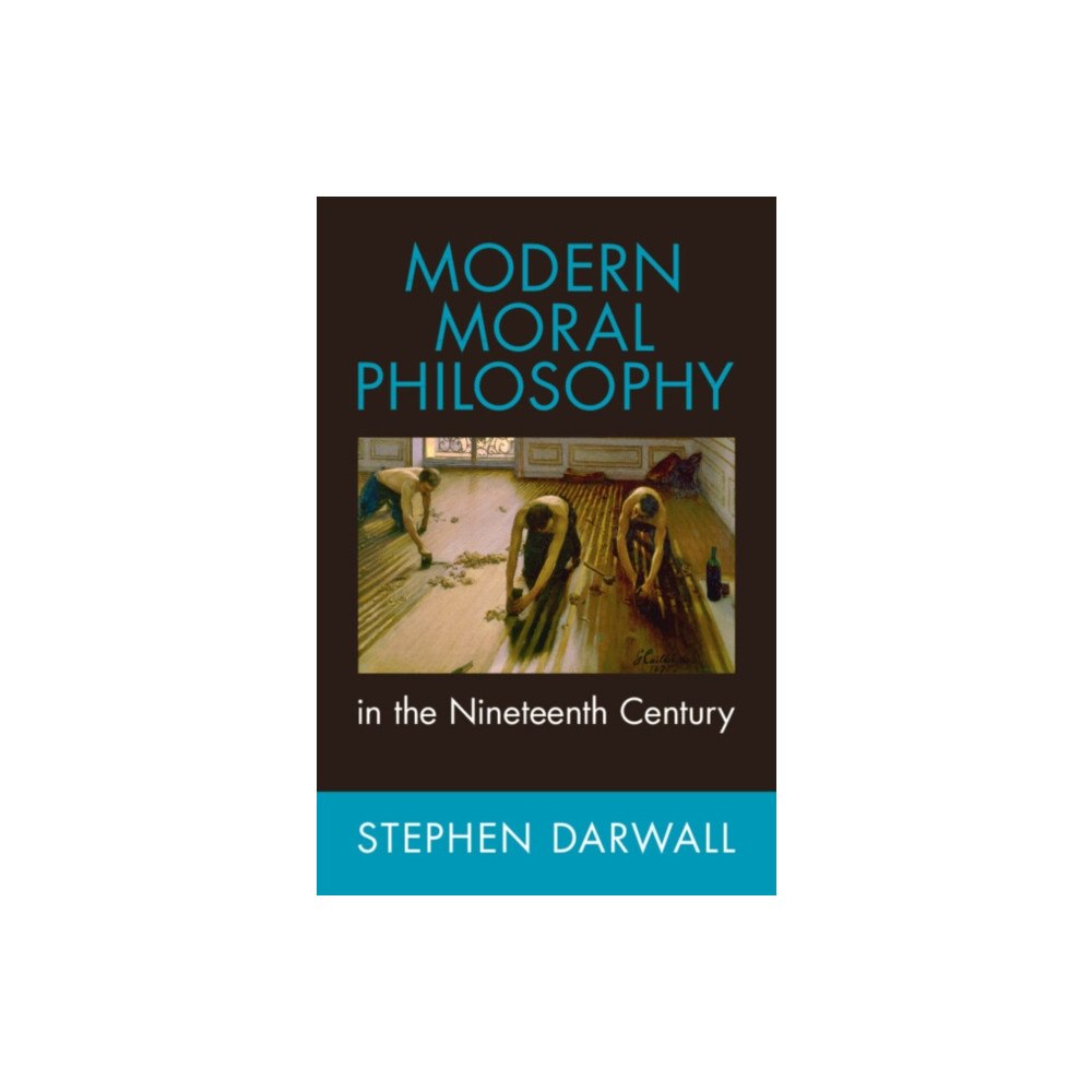Cambridge University Press Modern Moral Philosophy in the Nineteenth Century (inbunden, eng)