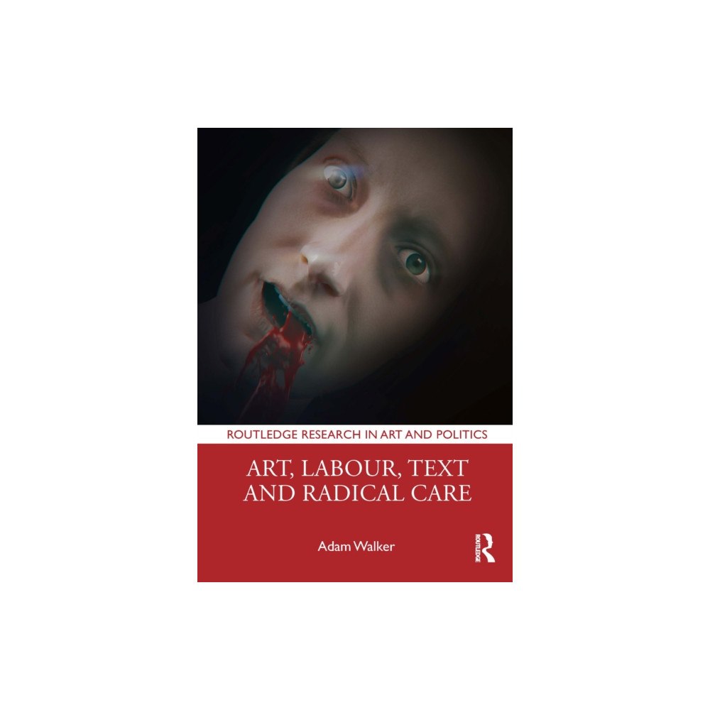 Taylor & francis ltd Art, Labour, Text and Radical Care (häftad, eng)