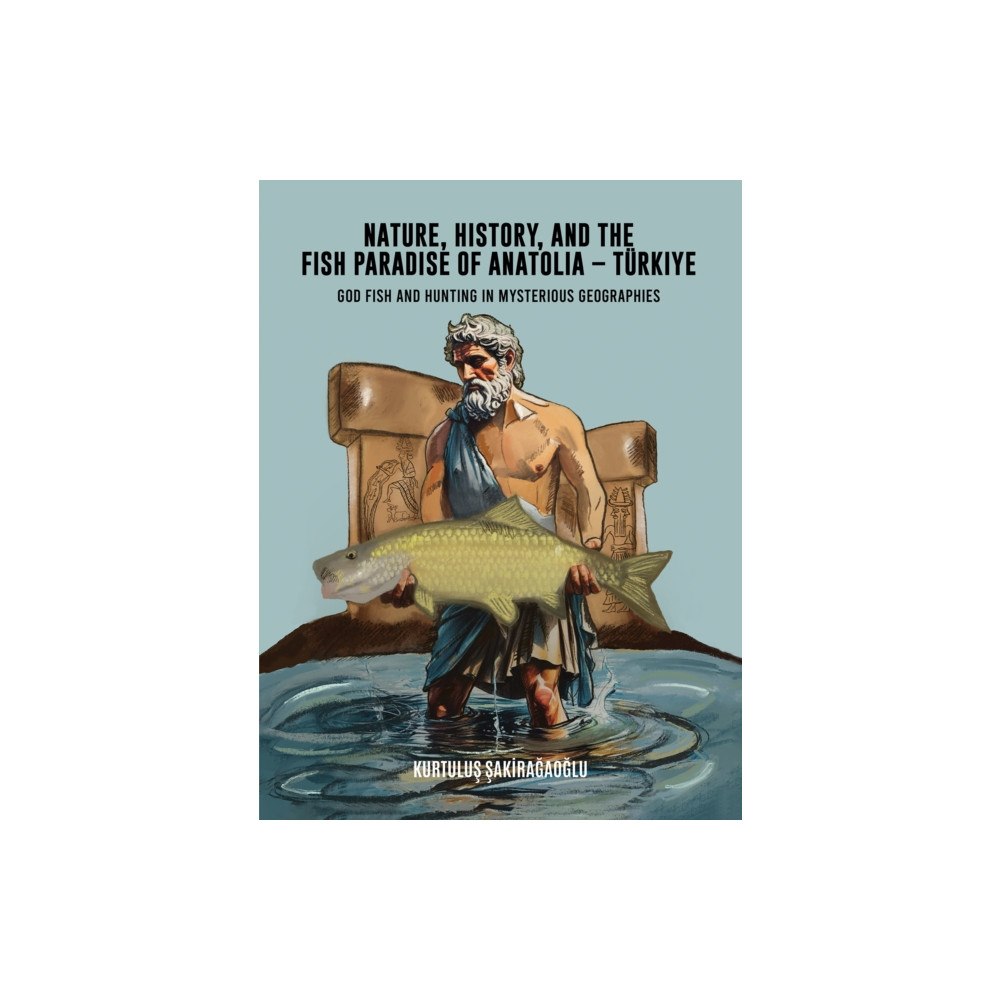 Austin Macauley Publishers LLC Nature, History, and the Fish Paradise of Anatolia – Turkiye (häftad, eng)