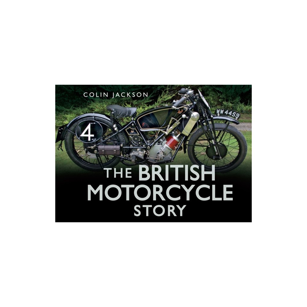 The History Press Ltd The British Motorcycle Story (inbunden, eng)