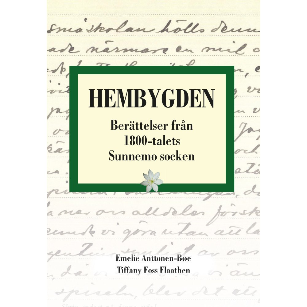 Emelie Anttonen-Bøe Hembygden. Berättelser från 1800-talets Sunnemo (inbunden)