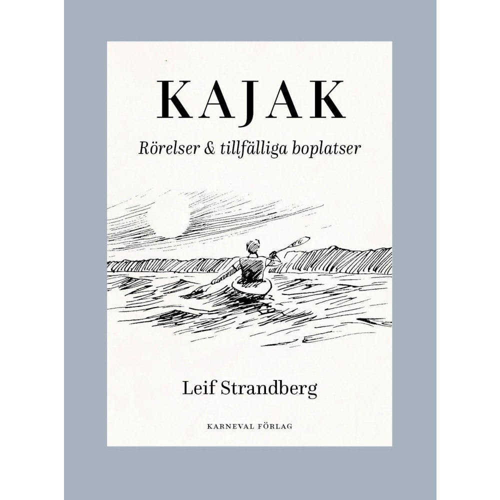 Leif Strandberg Kajak : rörelser & tillfälliga boplatser (bok, kartonnage)