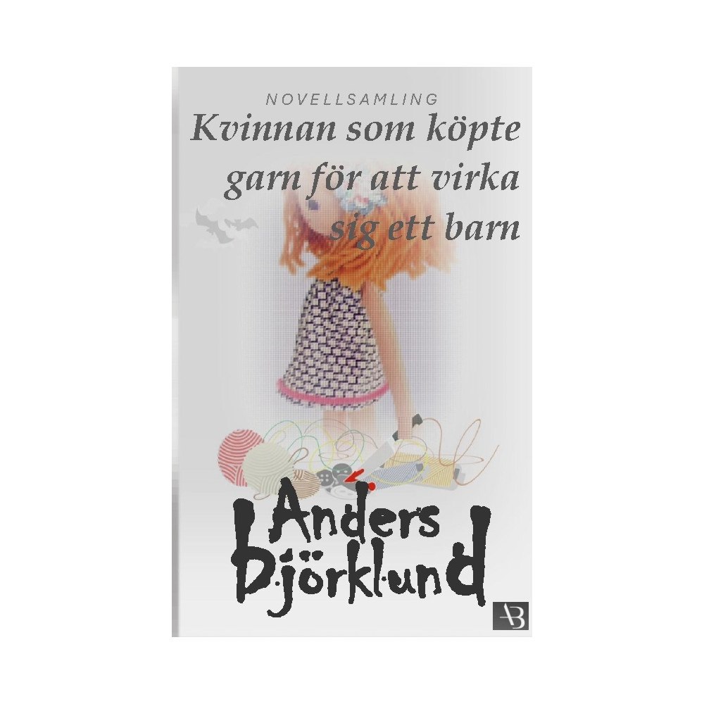 Anders Björklund Kvinnan som köpte garn för att virka sig ett barn (häftad)