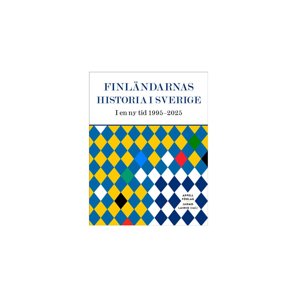 Appell Förlag Finländarnas historia i Sverige : i en ny tid 1995–2025 (inbunden)