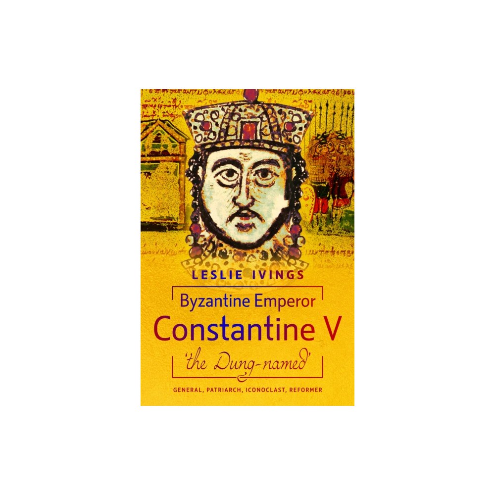 Pen & Sword Books Ltd Byzantine Emperor Constantine V, 'the Dung-named' (inbunden, eng)