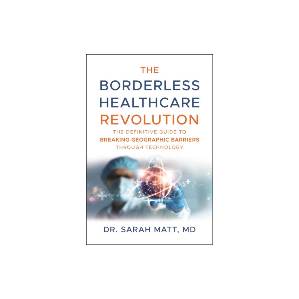 John Wiley & Sons Inc The Borderless Healthcare Revolution (inbunden, eng)