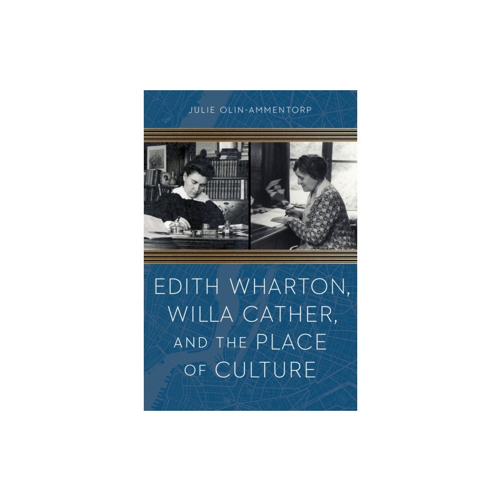 University of Nebraska Press Edith Wharton, Willa Cather, and the Place of Culture (häftad, eng)