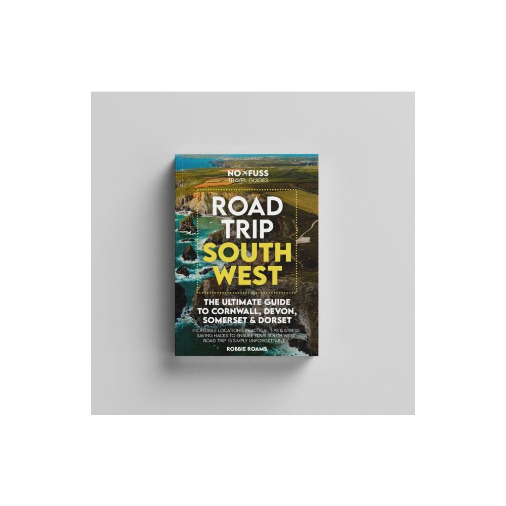 No Fuss Travel Guides Road Trip South West  – The Ultimate Cornwall Devon Somerset & Dorset Guidebook (häftad, eng)