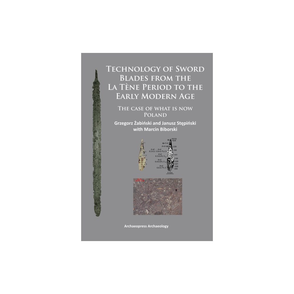 Archaeopress Technology of Sword Blades from the La Tene Period to the Early Modern Age (häftad, eng)