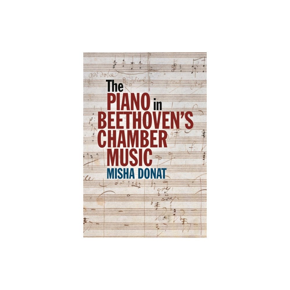 Boydell & Brewer Ltd The Piano in Beethoven’s Chamber Music (häftad, eng)