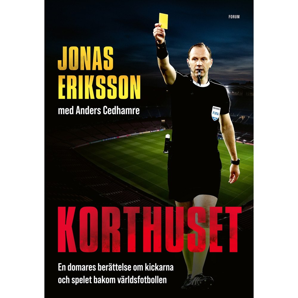 Jonas Eriksson Korthuset : En domares berättelse om kickarna och spelet bakom världsfotbollen (inbunden)