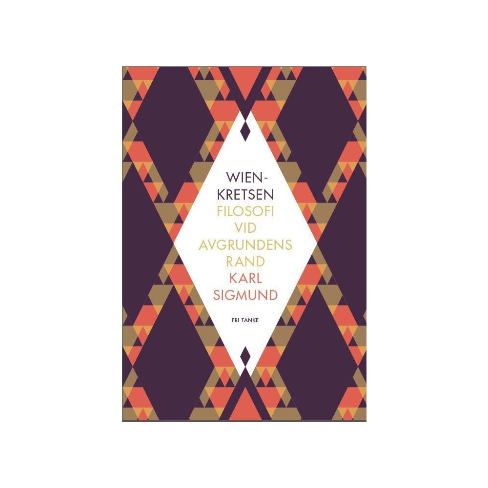 Karl Sigmund Wienkretsen : filosofi vid avgrundens rand (inbunden)