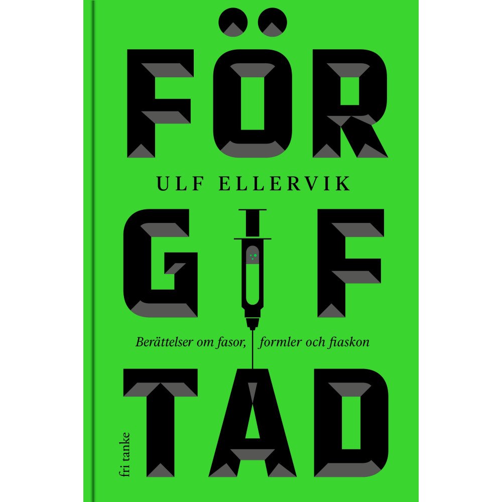 Ulf Ellervik Förgiftad : berättelser om fasor, formler och fiaskon (inbunden)