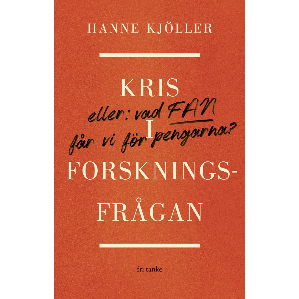 Hanne Kjöller Kris i forskningsfrågan : eller vad fan får vi för pengarna (inbunden)