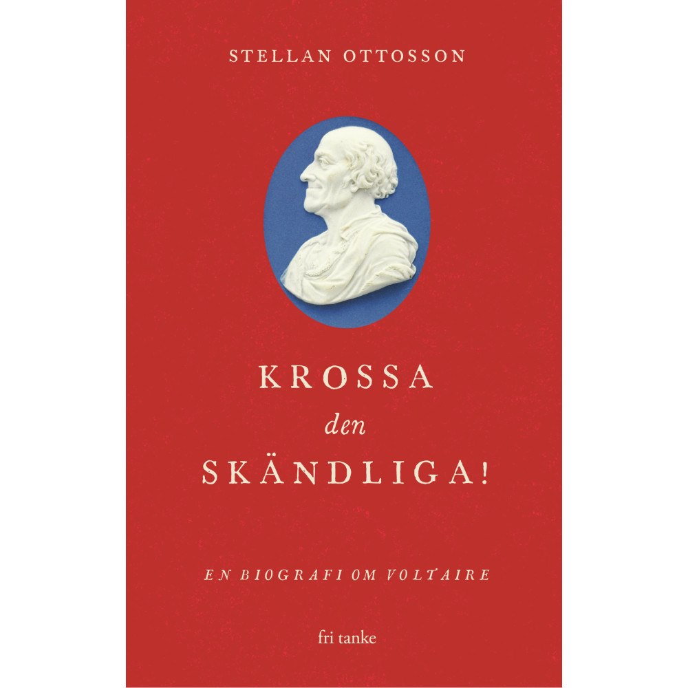 Stellan Ottosson Krossa den skändliga! : en biografi om Voltaire (inbunden)
