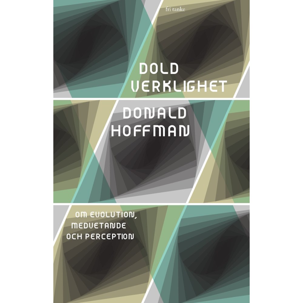 Donald Hoffman Dold verklighet : om evolution, medvetande och perception (inbunden)
