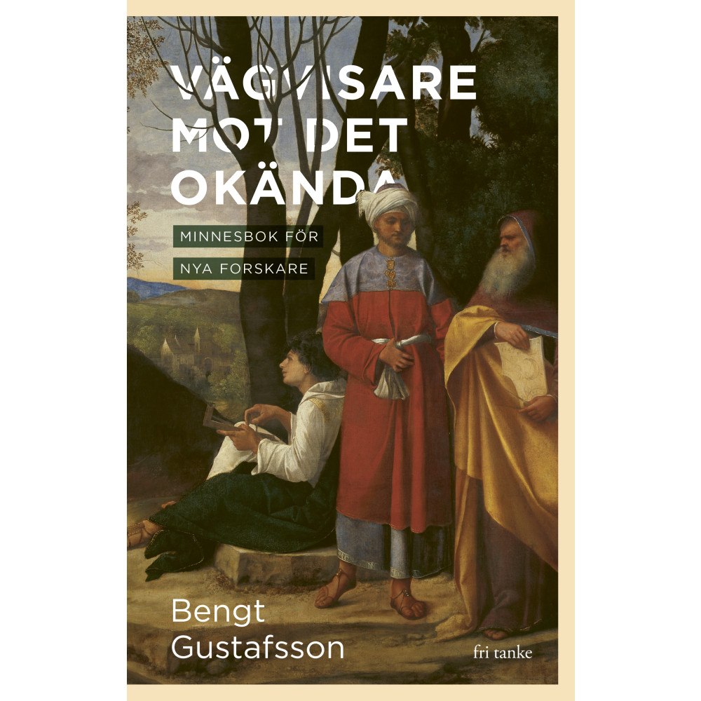 Bengt Gustafsson Vägvisare mot det okända: Minnesbok för nya forskare (inbunden)