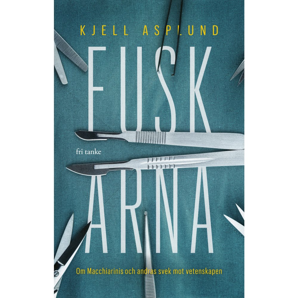 Kjell Asplund Fuskarna: Om Macchiarini och andras svek mot vetenskapen (inbunden)